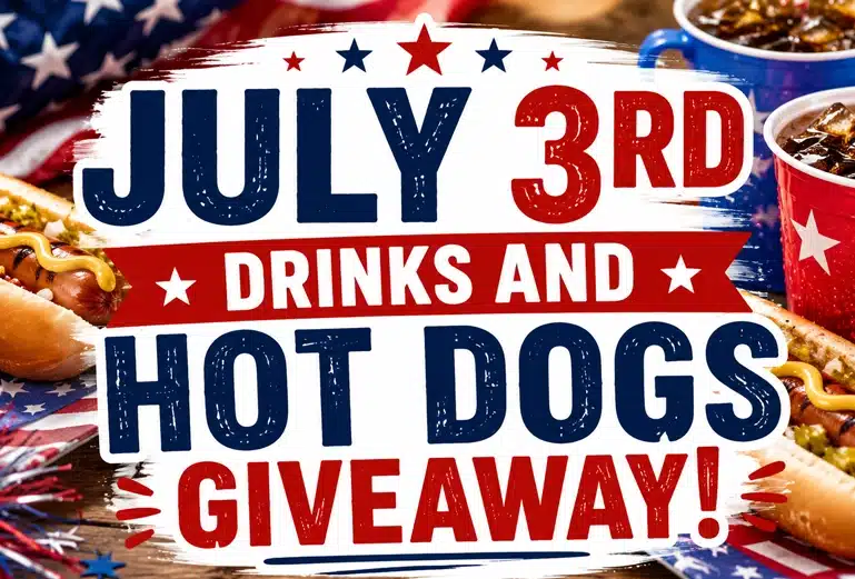 JULY 3RD DRINKS AND HOT DOGS GIVEAWAY!