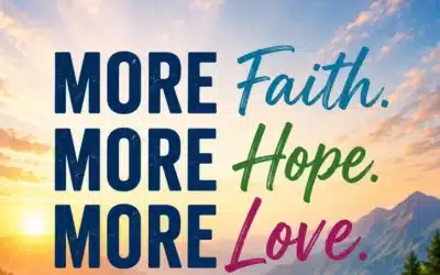 More Faith. More Hope. More Love.