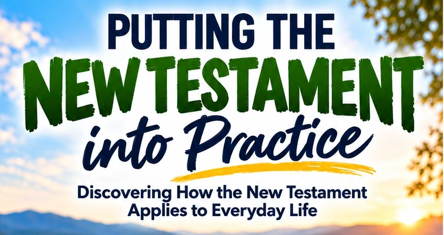 Putting the New Testament into Practice – Beginning Monday, October 26